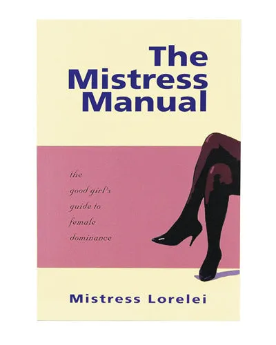 Dildos Books The Misteres Manual The Good Girls Guide to Female Dominance by Mistress Lorelai Powers